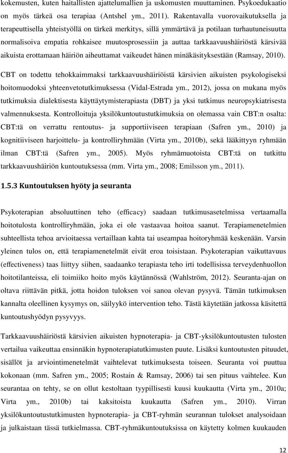 tarkkaavuushäiriöstä kärsivää aikuista erottamaan häiriön aiheuttamat vaikeudet hänen minäkäsityksestään (Ramsay, 2010).