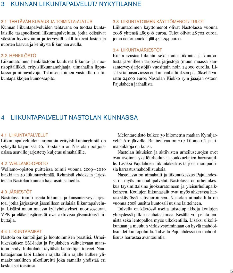 lasten ja nuorten kasvua ja kehitystä liikunnan avulla. 3.