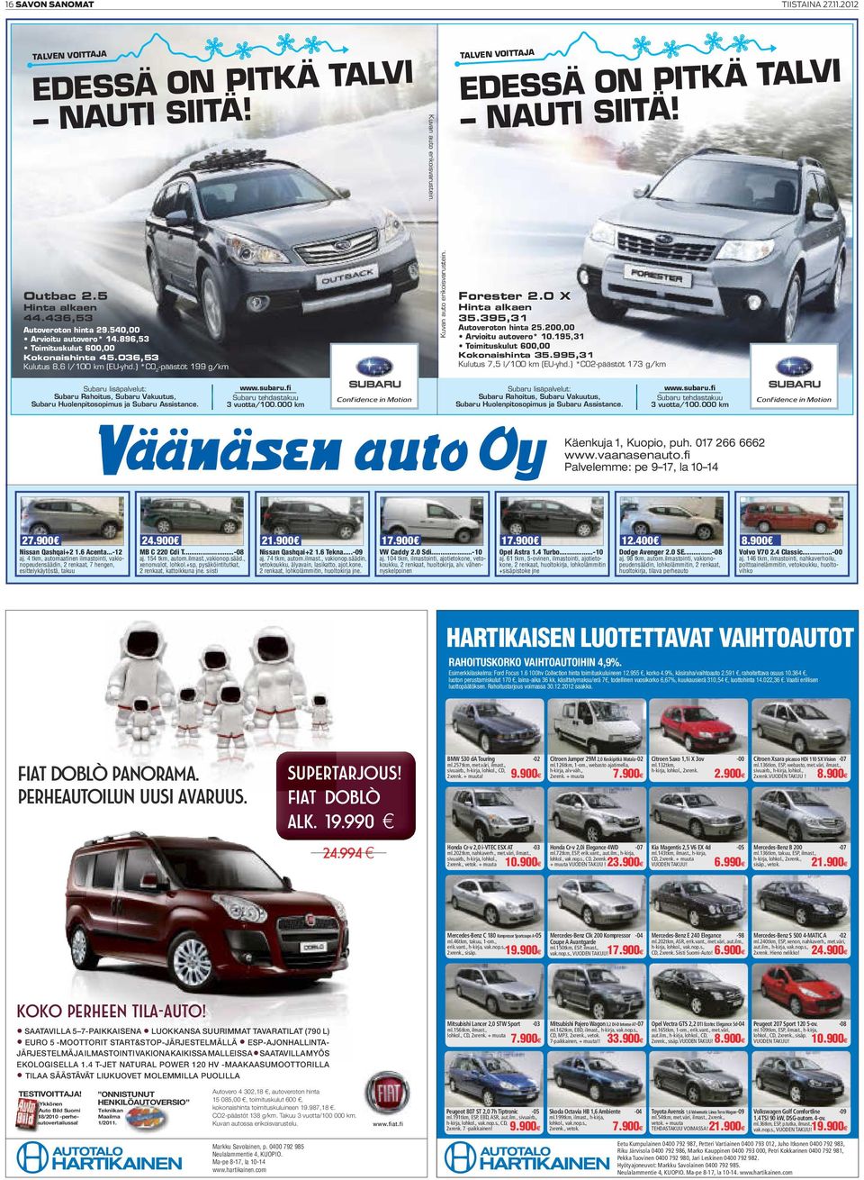 ) (XX) XXX *COXXXX 2 -päästöt www.xxxxxxxxxxxxxxxxxxxx.fi 199 g/km Autoveroton hinta 25.200,00 Arvioitu autovero* ) 10.195,31 Kokonaishinta Hinta alkaen 35.395,31 Kulutus: 35.
