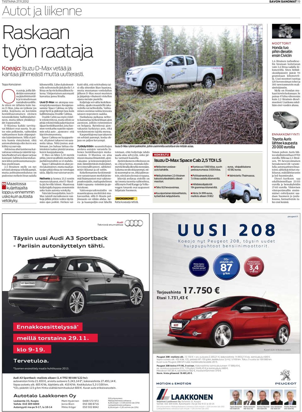 Kojelauta on kovinkin henkilöautomaisen oloinen tutunnäköisine hallintalaitteineen, mutta siihen yhtäläisyydet loppuvatkin. D-Maxissa kaikki tarvittavat liikkeet ovat suuria.