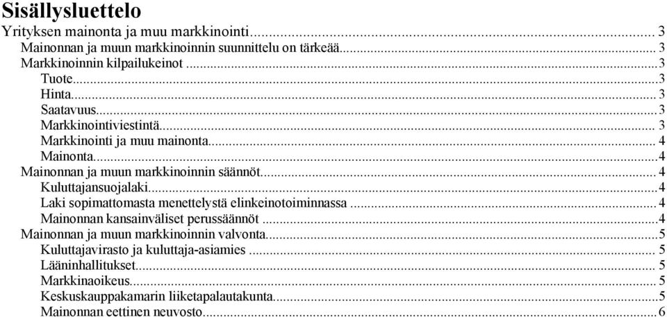 .. 4 Kuluttajansuojalaki...4 Laki sopimattomasta menettelystä elinkeinotoiminnassa... 4 Mainonnan kansainväliset perussäännöt.