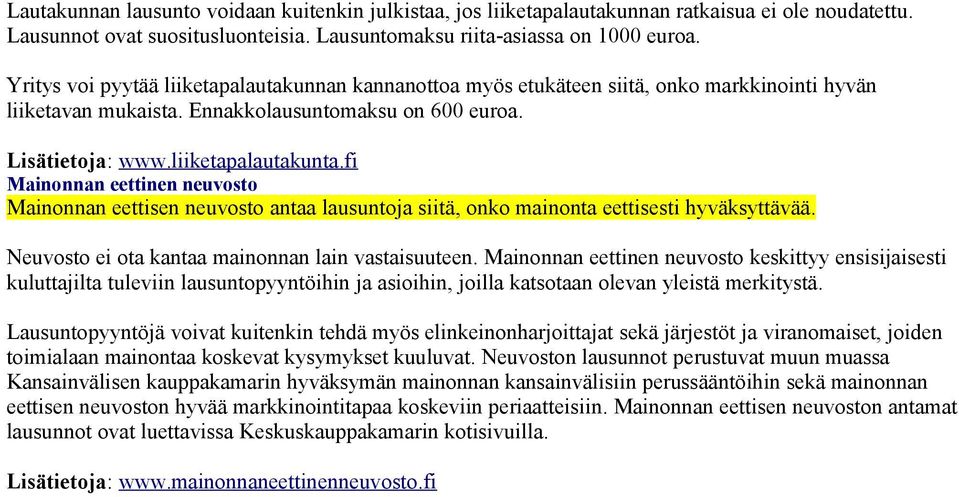 fi Mainonnan eettinen neuvosto Mainonnan eettisen neuvosto antaa lausuntoja siitä, onko mainonta eettisesti hyväksyttävää. Neuvosto ei ota kantaa mainonnan lain vastaisuuteen.