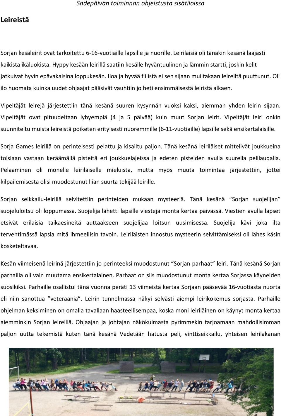 Oli ilo huomata kuinka uudet ohjaajat pääsivät vauhtiin jo heti ensimmäisestä leiristä alkaen. Vipeltäjät leirejä järjestettiin tänä kesänä suuren kysynnän vuoksi kaksi, aiemman yhden leirin sijaan.