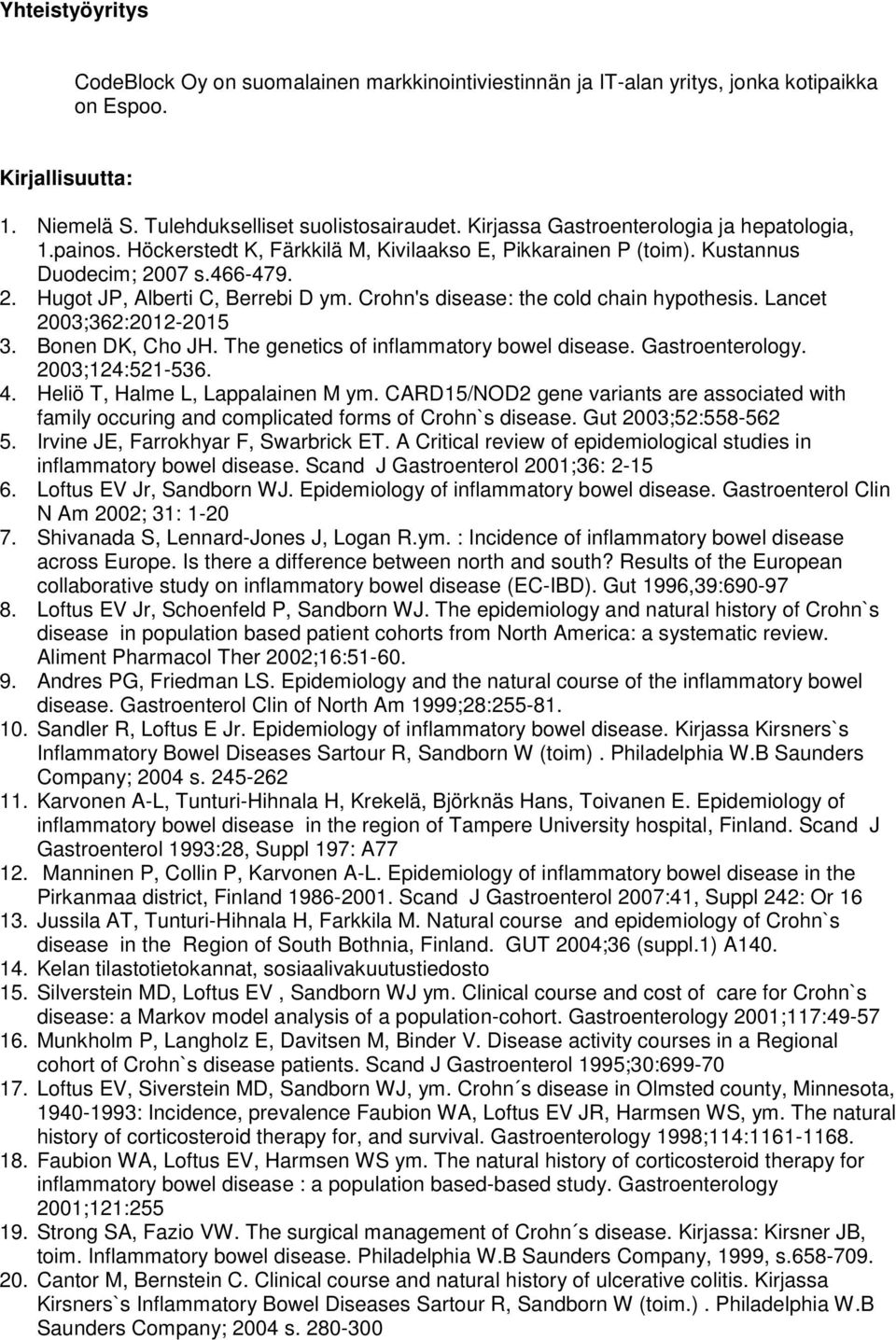 Crohn's disease: the cold chain hypothesis. Lancet 2003;362:2012-2015 3. Bonen DK, Cho JH. The genetics of inflammatory bowel disease. Gastroenterology. 2003;124:521-536. 4.