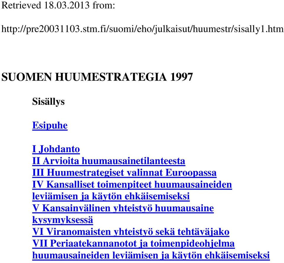 Euroopassa IV Kansalliset toimenpiteet huumausaineiden leviämisen ja käytön ehkäisemiseksi V Kansainvälinen yhteistyö