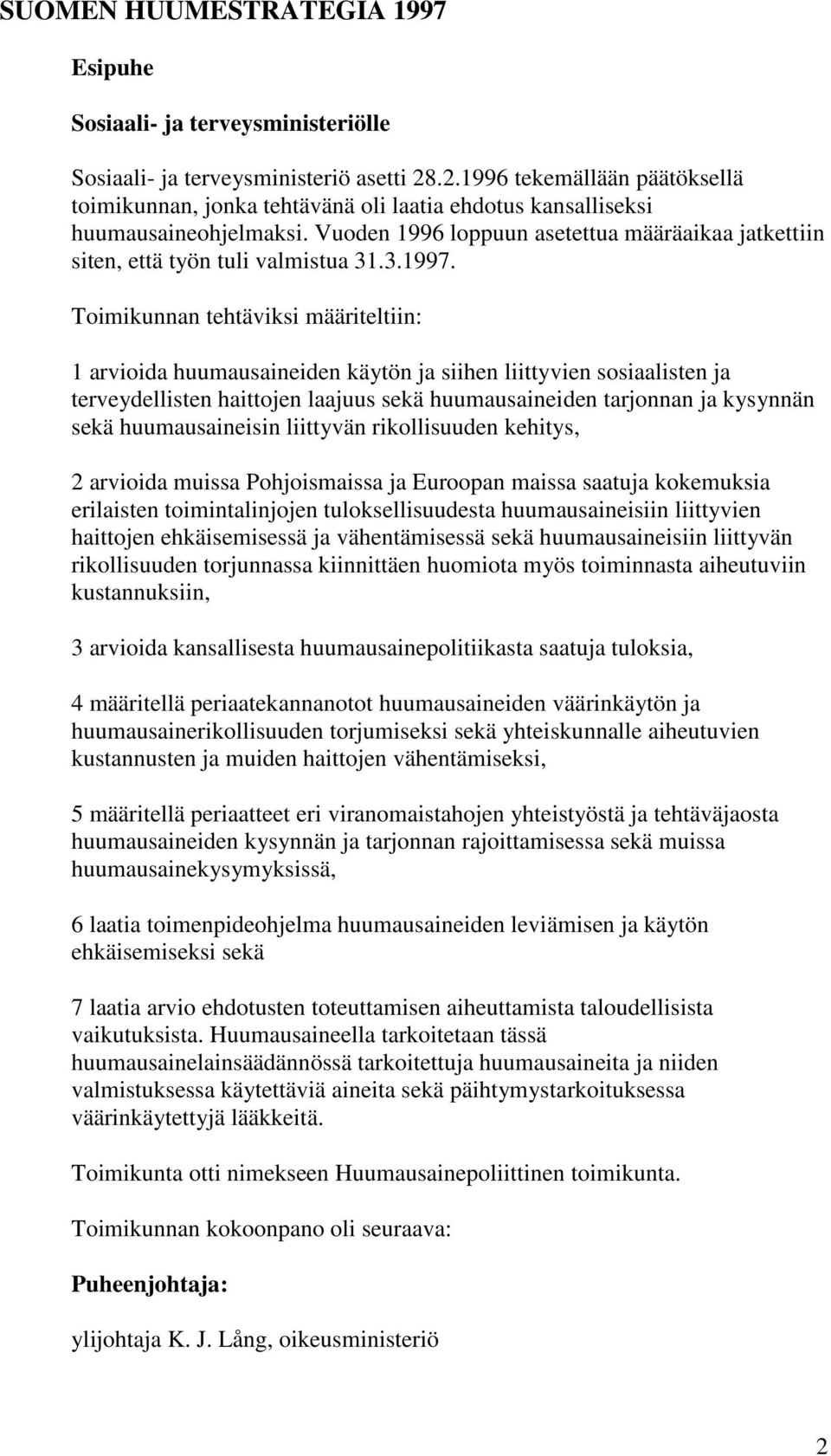 Vuoden 1996 loppuun asetettua määräaikaa jatkettiin siten, että työn tuli valmistua 31.3.1997.