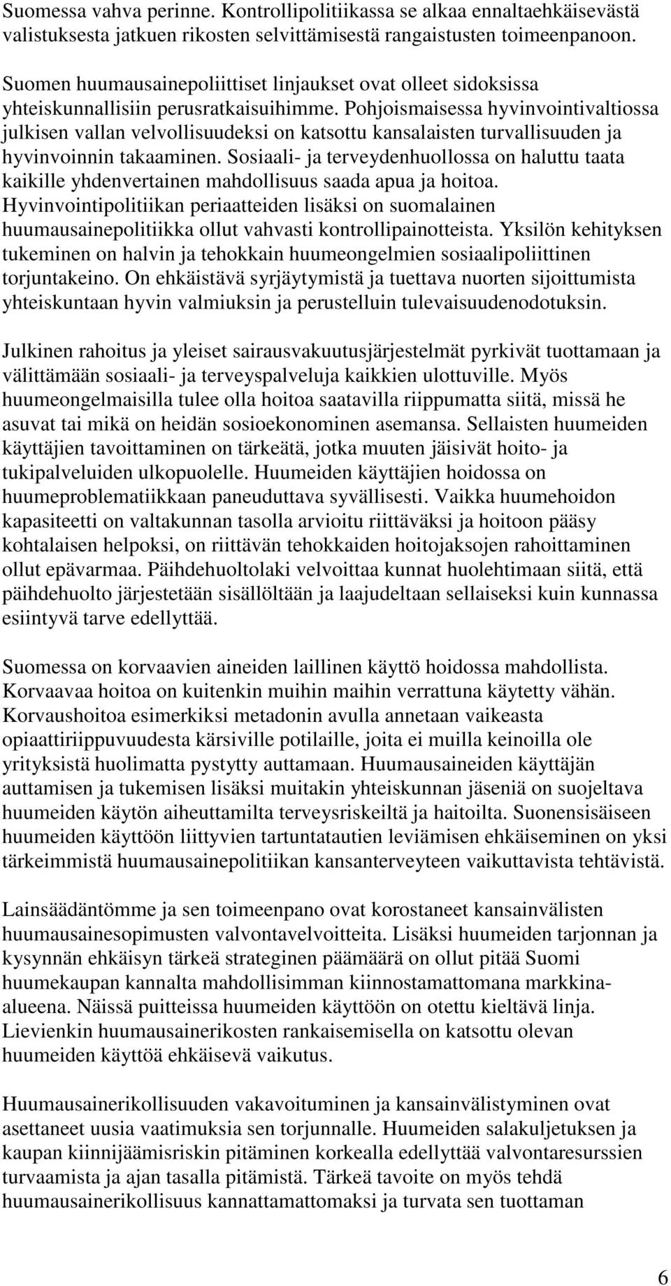 Pohjoismaisessa hyvinvointivaltiossa julkisen vallan velvollisuudeksi on katsottu kansalaisten turvallisuuden ja hyvinvoinnin takaaminen.