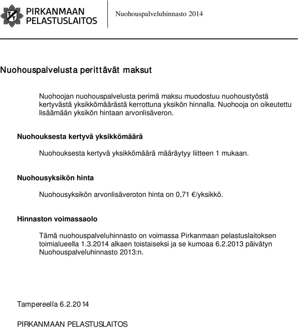 Nuohouksesta kertyvä yksikkömäärä Nuohouksesta kertyvä yksikkömäärä määräytyy liitteen 1 mukaan.