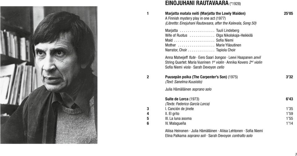 ............. 25 05 Tuuli Lindeberg Olga Nikolskaja-Heikkilä Sofia Niemi Marie Yläoutinen Tapiola Choir Anna Matvejeff flute Eero Saari bongos Leevi Haapanen anvil String Quartet: Maria Vuorinen 1st