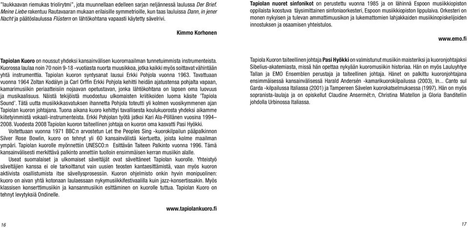 Kimmo Korhonen Tapiolan Kuoro on noussut yhdeksi kansainvälisen kuoromaailman tunnetuimmista instrumenteista.