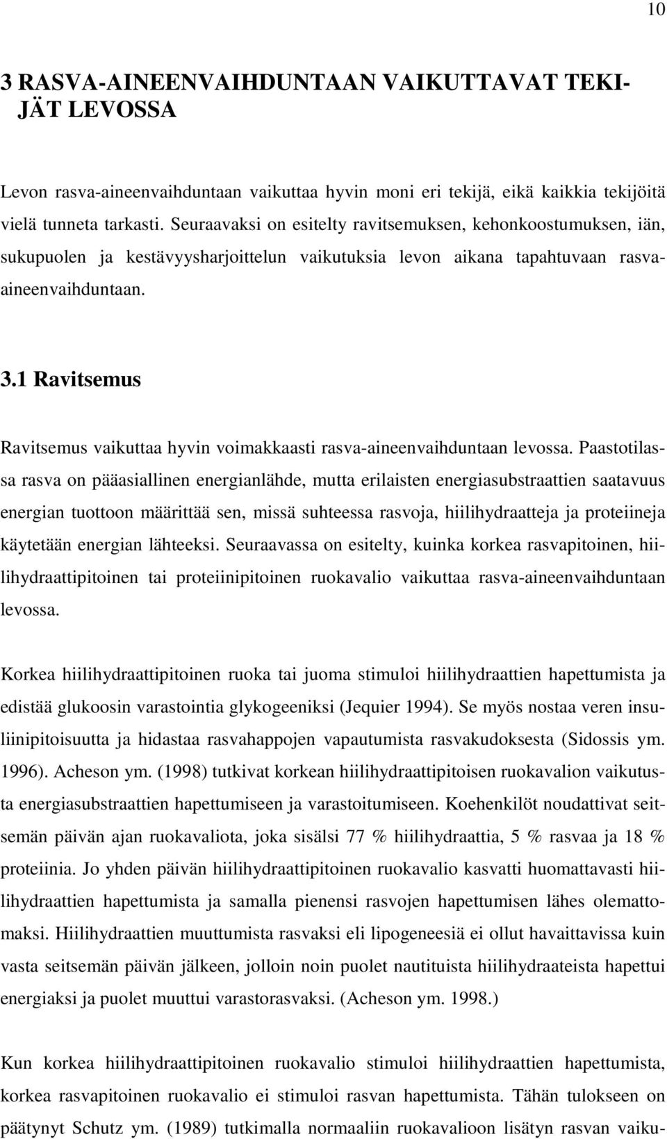 1 Ravitsemus Ravitsemus vaikuttaa hyvin voimakkaasti rasva-aineenvaihduntaan levossa.