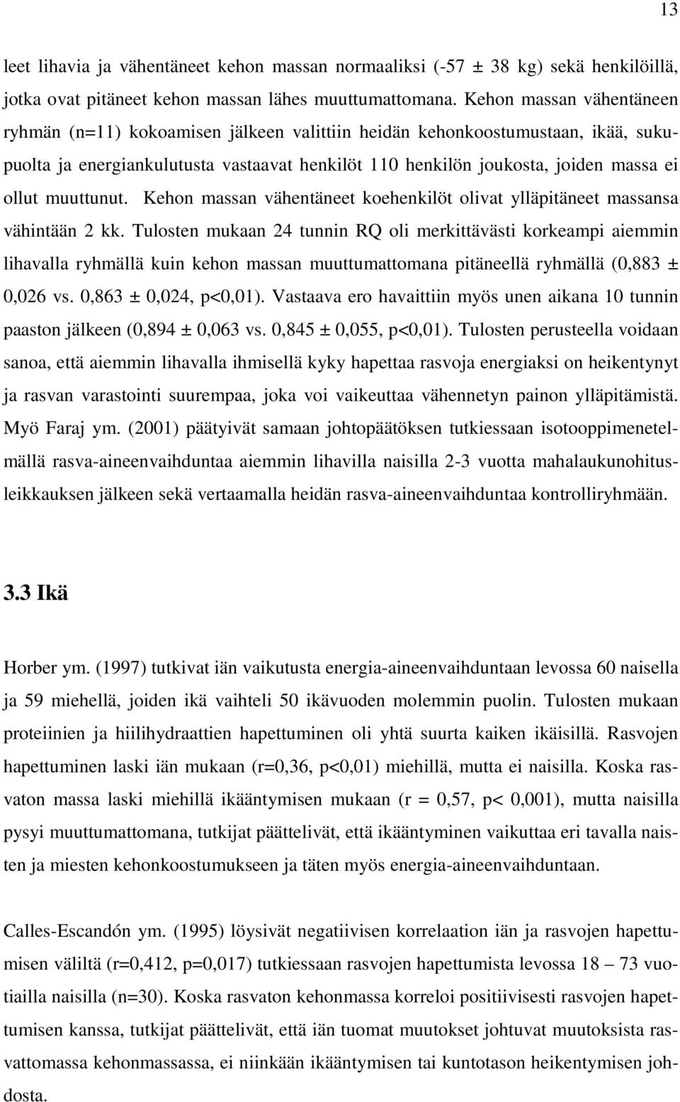 muuttunut. Kehon massan vähentäneet koehenkilöt olivat ylläpitäneet massansa vähintään 2 kk.