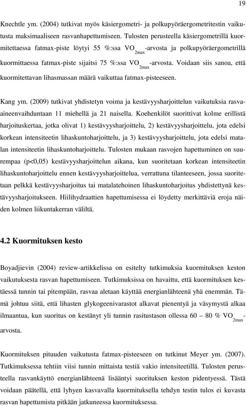 Voidaan siis sanoa, että 2max kuormitettavan lihasmassan määrä vaikuttaa fatmax-pisteeseen. Kang ym.