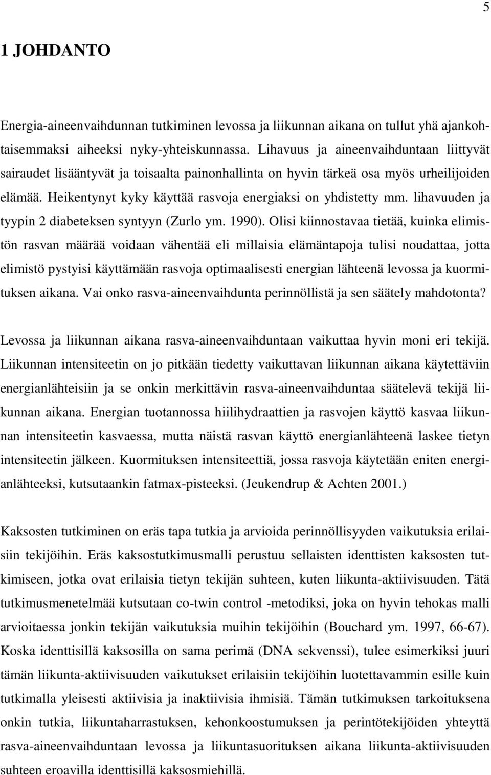 lihavuuden ja tyypin 2 diabeteksen syntyyn (Zurlo ym. 1990).