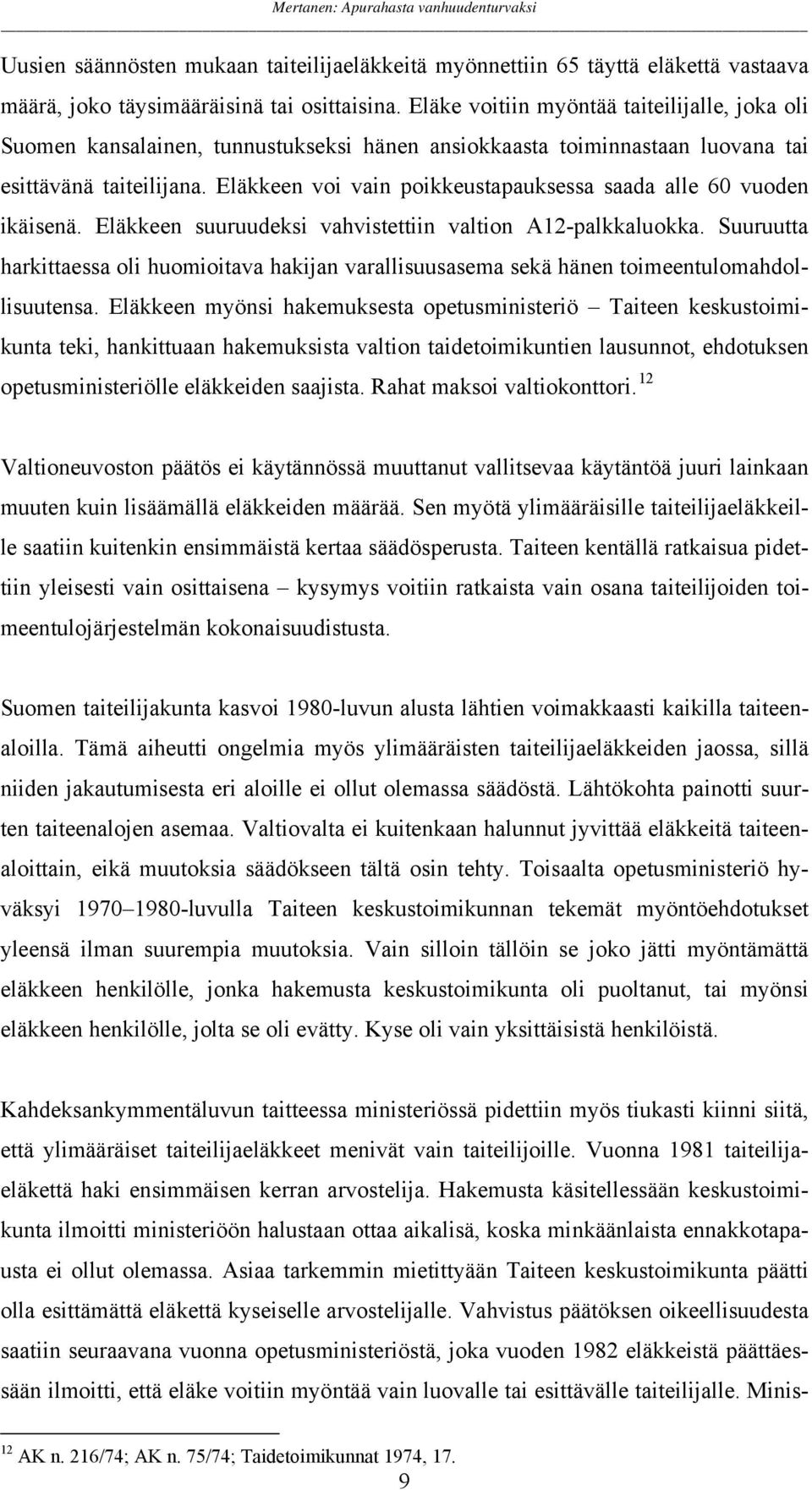 Eläkkeen voi vain poikkeustapauksessa saada alle 60 vuoden ikäisenä. Eläkkeen suuruudeksi vahvistettiin valtion A12-palkkaluokka.