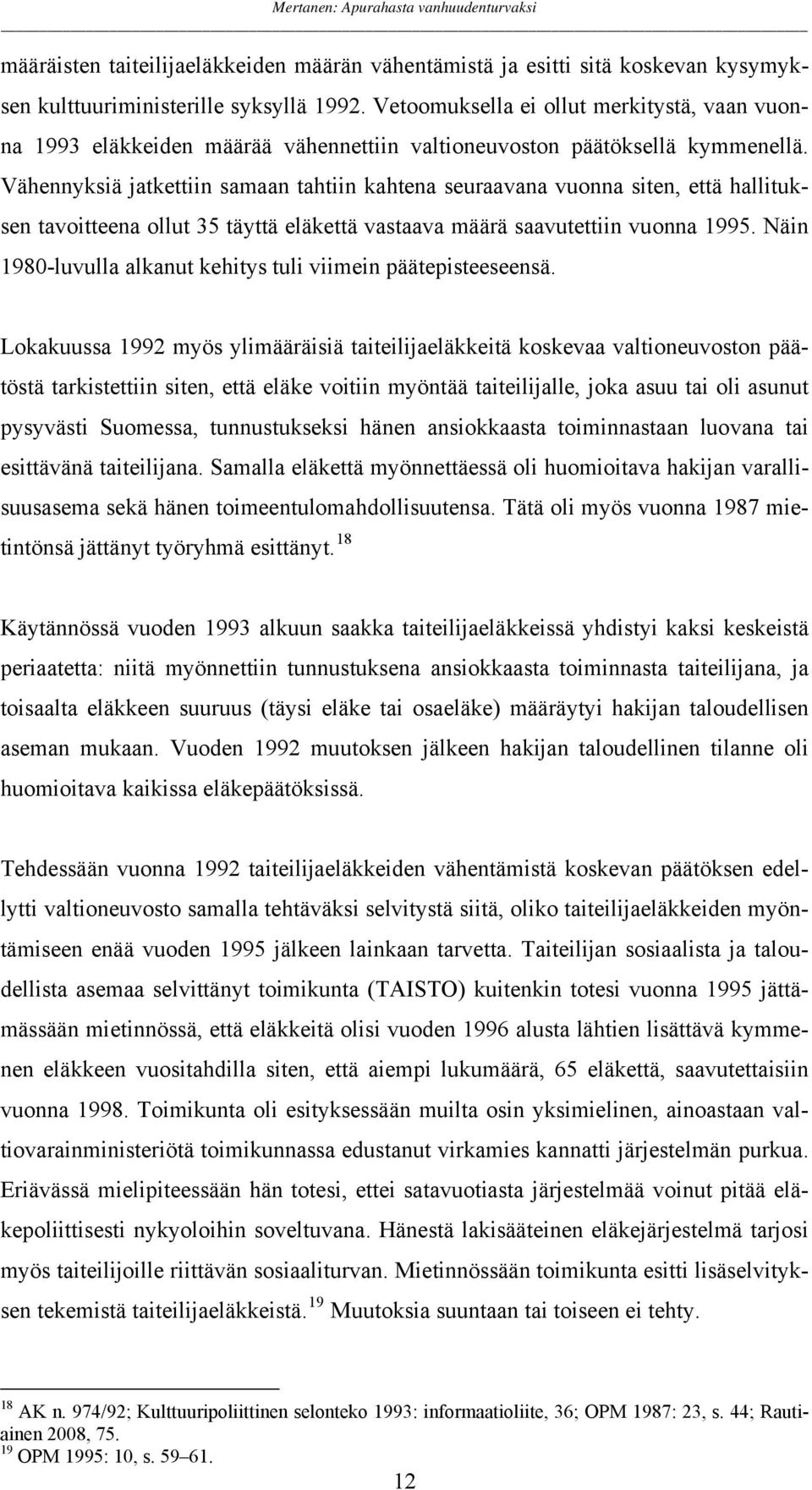 Vähennyksiä jatkettiin samaan tahtiin kahtena seuraavana vuonna siten, että hallituksen tavoitteena ollut 35 täyttä eläkettä vastaava määrä saavutettiin vuonna 1995.