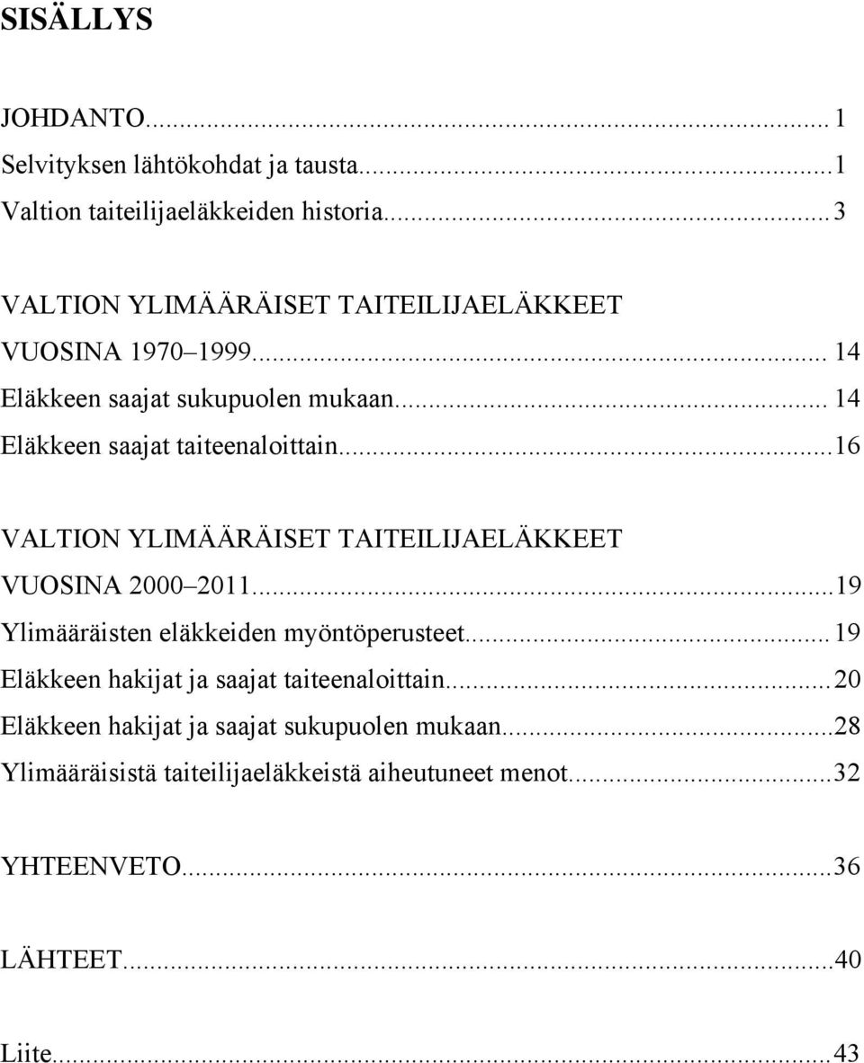 .. 16 VALTION YLIMÄÄRÄISET TAITEILIJAELÄKKEET VUOSINA 2000 2011...19 Ylimääräisten eläkkeiden myöntöperusteet.