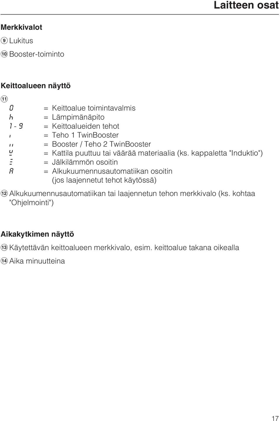 kappaletta "Induktio") # = Jälkilämmön osoitin A = Alkukuumennusautomatiikan osoitin (jos laajennetut tehot käytössä)