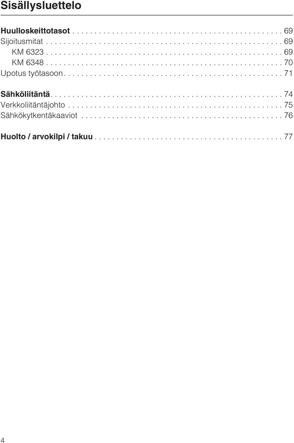 ...71 Sähköliitäntä....74 Verkkoliitäntäjohto.