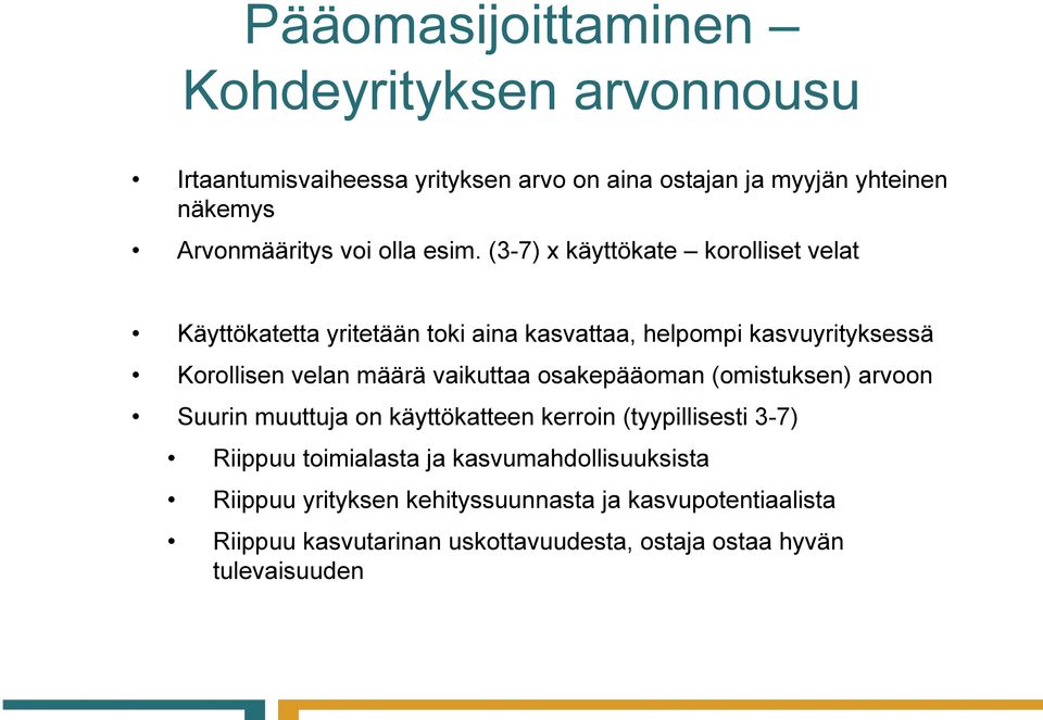 (3-7) x käyttökate korolliset velat Käyttökatetta yritetään toki aina kasvattaa, helpompi kasvuyrityksessä Korollisen velan määrä vaikuttaa