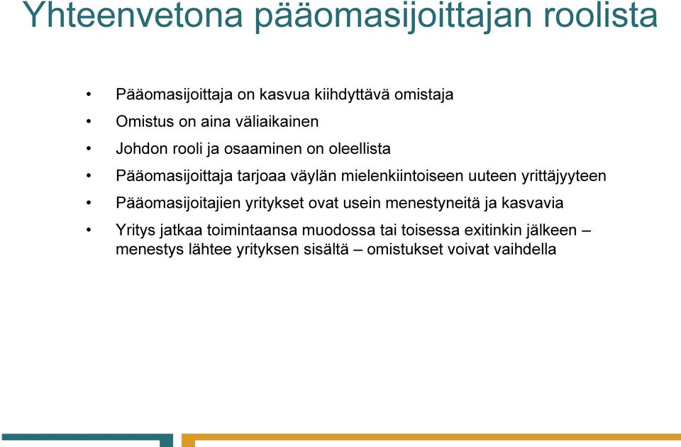 uuteen yrittäjyyteen Pääomasijoitajien yritykset ovat usein menestyneitä ja kasvavia Yritys jatkaa