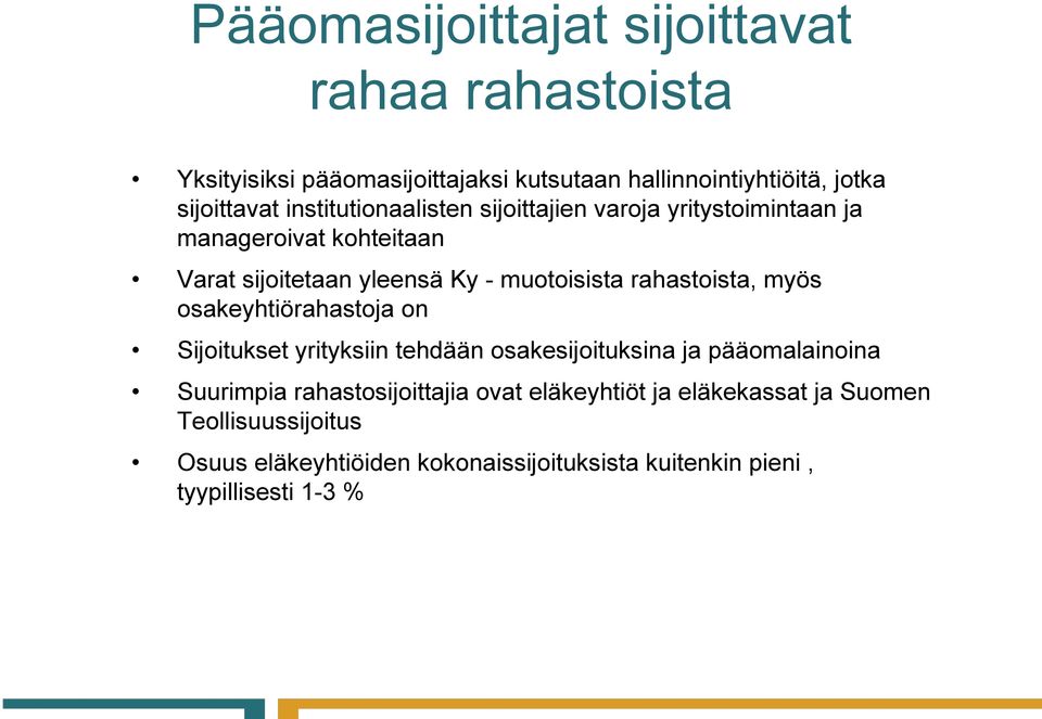 rahastoista, myös osakeyhtiörahastoja on Sijoitukset yrityksiin tehdään osakesijoituksina ja pääomalainoina Suurimpia