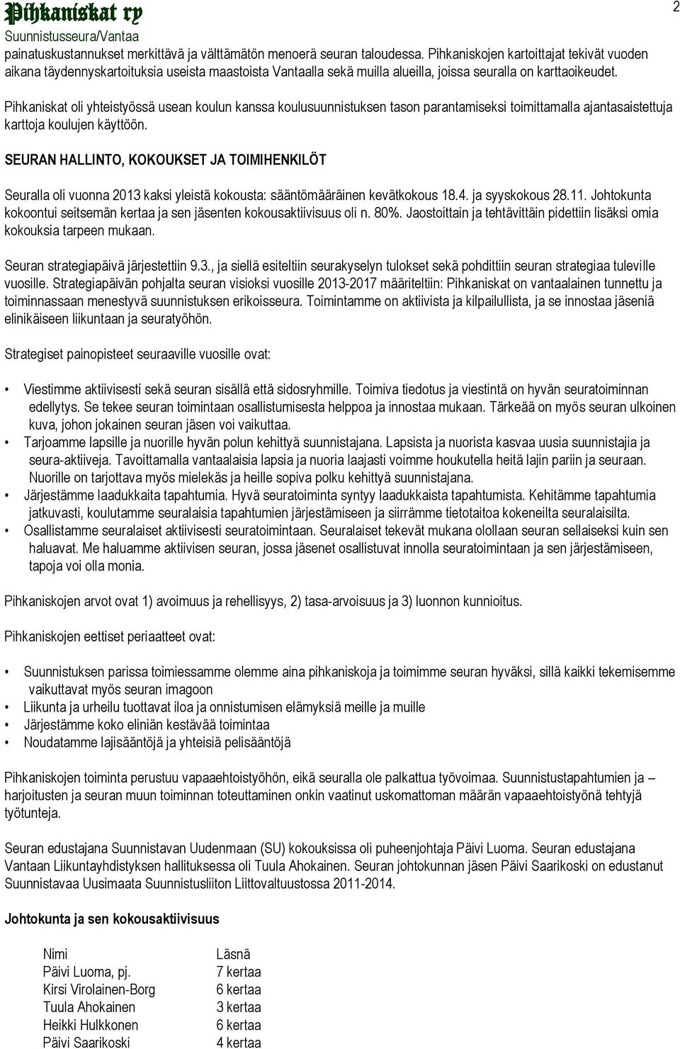 2 Pihkaniskat oli yhteistyössä usean koulun kanssa koulusuunnistuksen tason parantamiseksi toimittamalla ajantasaistettuja karttoja koulujen käyttöön.