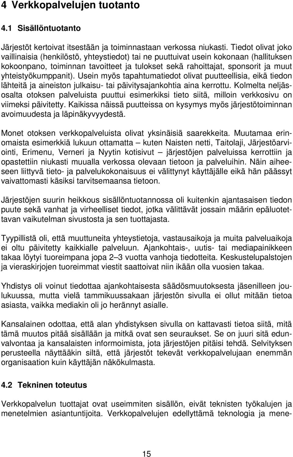 yhteistyökumppanit). Usein myös tapahtumatiedot olivat puutteellisia, eikä tiedon lähteitä ja aineiston julkaisu- tai päivitysajankohtia aina kerrottu.