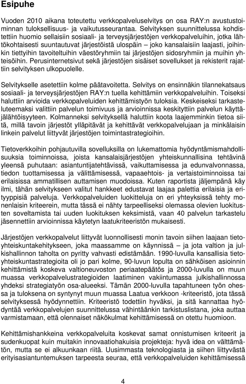 joihinkin tiettyihin tavoiteltuihin väestöryhmiin tai järjestöjen sidosryhmiin ja muihin yhteisöihin.