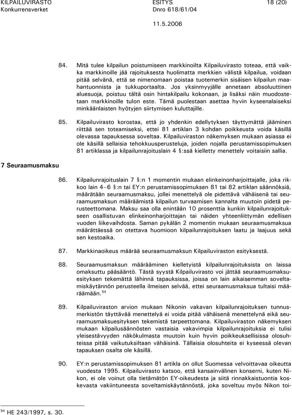 poistaa tuotemerkin sisäisen kilpailun maahantuonnista ja tukkuportaalta.