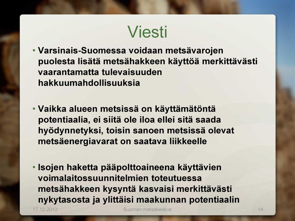 toisin sanoen metsissä olevat metsäenergiavarat on saatava liikkeelle Isojen haketta pääpolttoaineena käyttävien