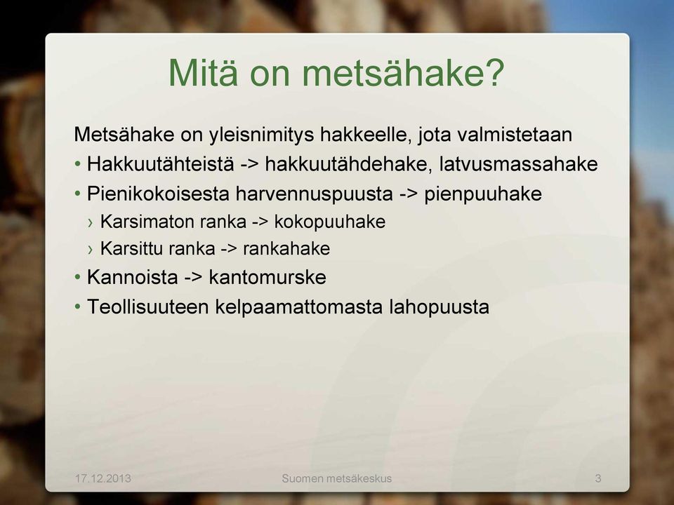 hakkuutähdehake, latvusmassahake Pienikokoisesta harvennuspuusta -> pienpuuhake
