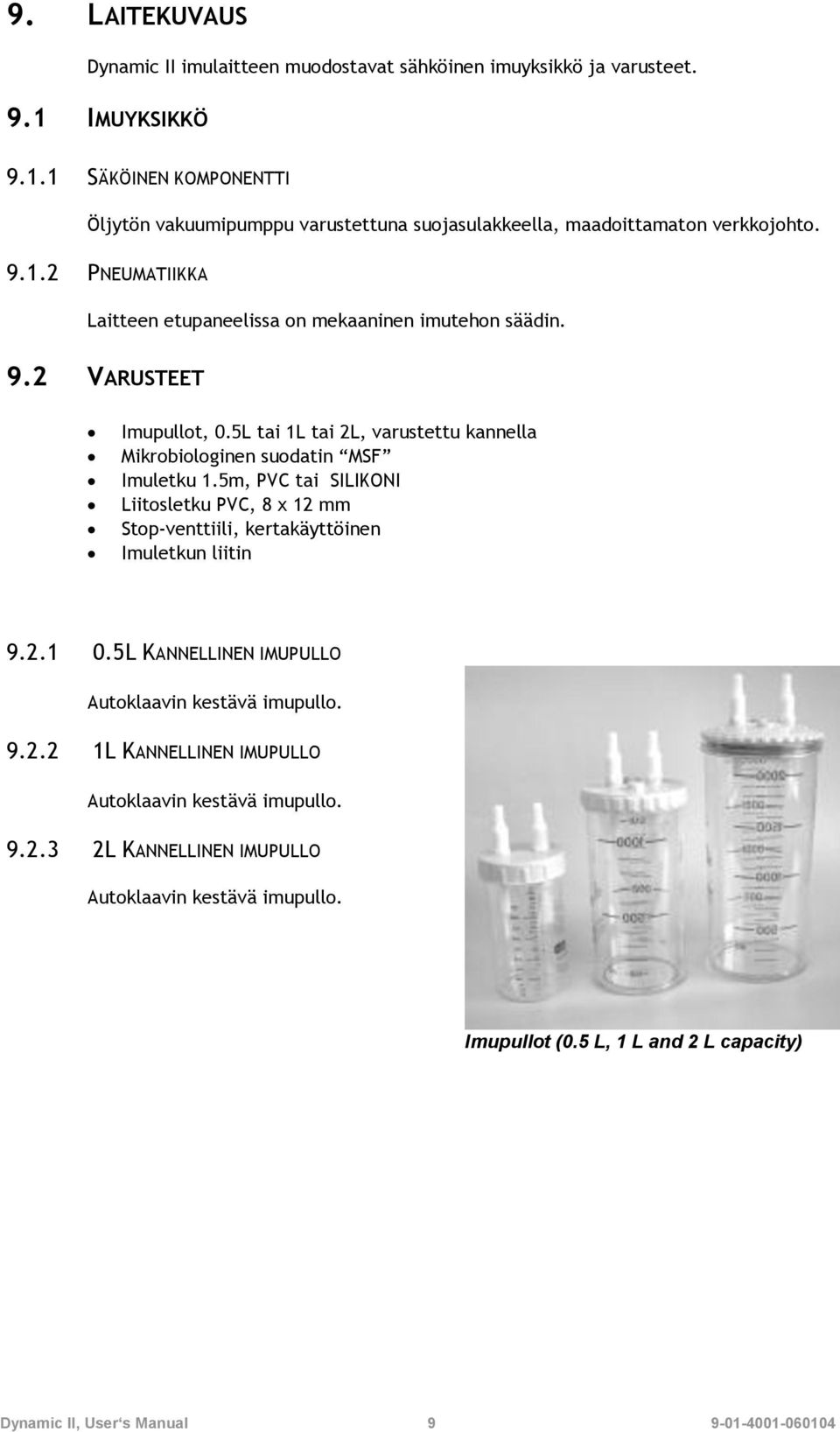 9.2 VARUSTEET Imupullot, 0.5L tai 1L tai 2L, varustettu kannella Mikrobiologinen suodatin MSF Imuletku 1.