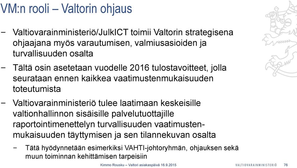 Valtiovarainministeriö tulee laatimaan keskeisille valtionhallinnon sisäisille palvelutuottajille raportointimenettelyn turvallisuuden