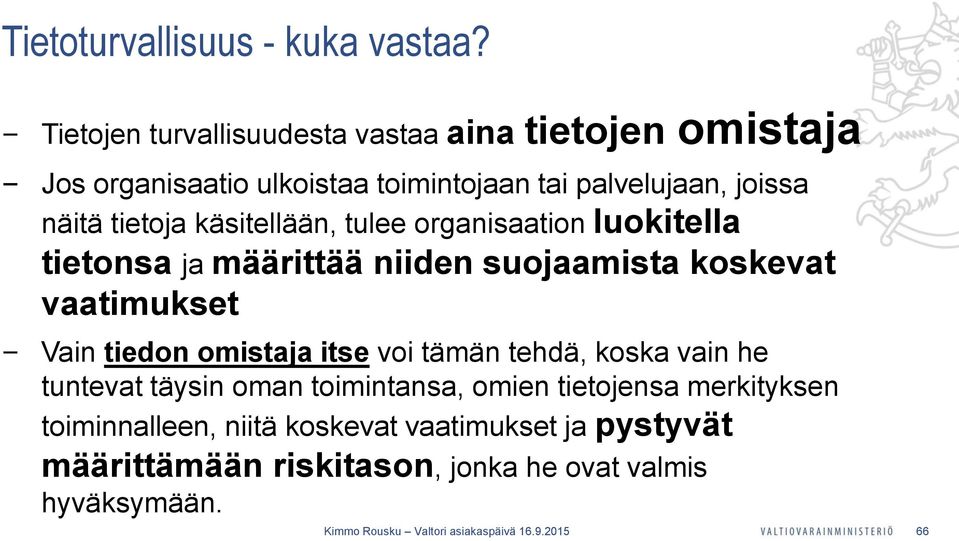 tietoja käsitellään, tulee organisaation luokitella tietonsa ja määrittää niiden suojaamista koskevat vaatimukset Vain tiedon