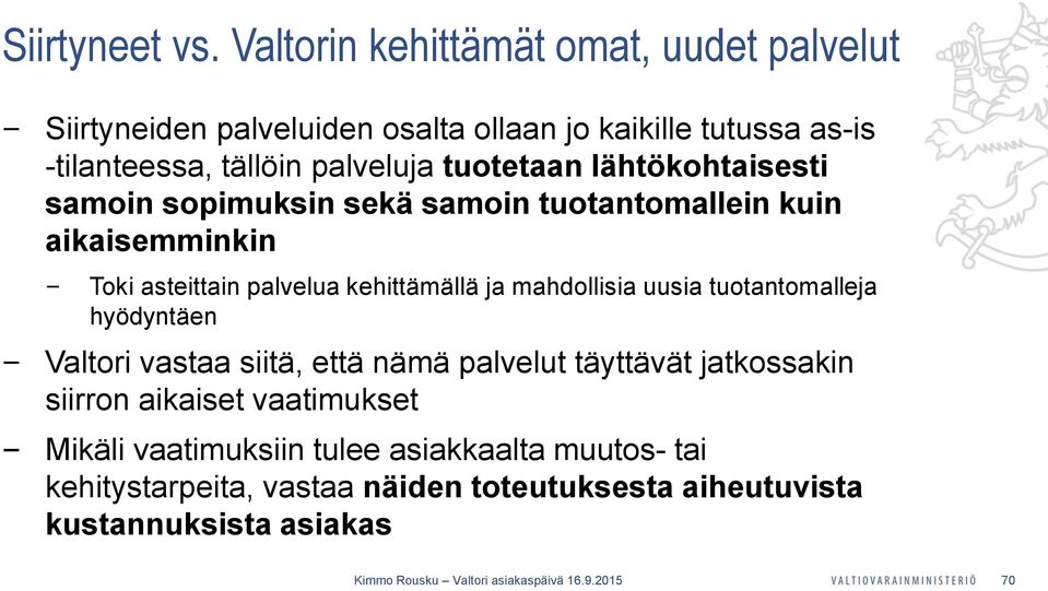 tuotetaan lähtökohtaisesti samoin sopimuksin sekä samoin tuotantomallein kuin aikaisemminkin Toki asteittain palvelua kehittämällä ja