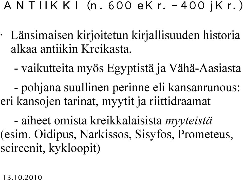 - vaikutteita myös Egyptistä ja Vähä-Aasiasta - pohjana suullinen perinne eli kansanrunous: