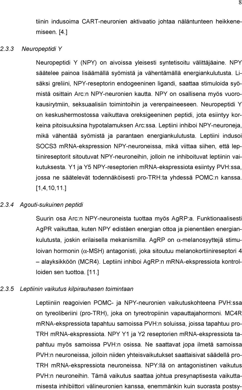 NPY on osallisena myös vuorokausirytmiin, seksuaalisiin toimintoihin ja verenpaineeseen.