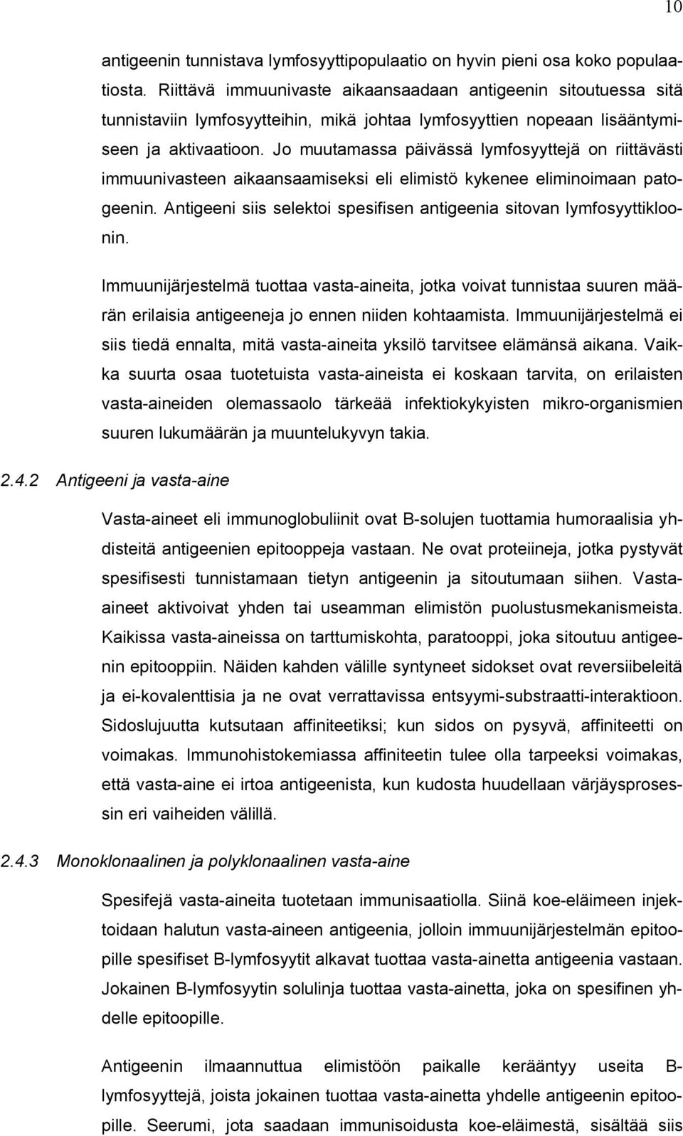 Jo muutamassa päivässä lymfosyyttejä on riittävästi immuunivasteen aikaansaamiseksi eli elimistö kykenee eliminoimaan patogeenin.