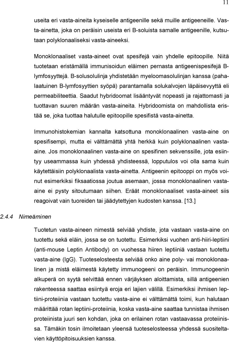 B-solusolulinja yhdistetään myeloomasolulinjan kanssa (pahalaatuinen B-lymfosyyttien syöpä) parantamalla solukalvojen läpäisevyyttä eli permeabiliteettia.