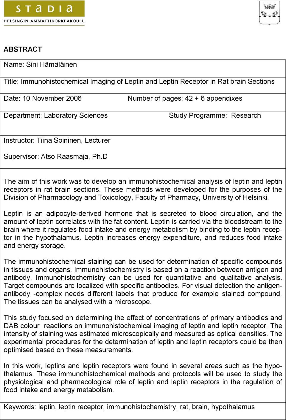 D The aim of this work was to develop an immunohistochemical analysis of leptin and leptin receptors in rat brain sections.