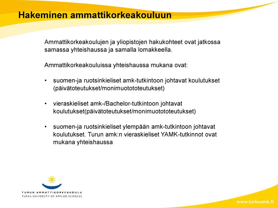 Ammattikorkeakouluissa yhteishaussa mukana ovat: suomen-ja ruotsinkieliset amk-tutkintoon johtavat koulutukset