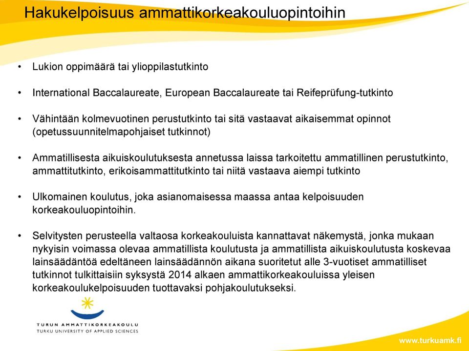 erikoisammattitutkinto tai niitä vastaava aiempi tutkinto Ulkomainen koulutus, joka asianomaisessa maassa antaa kelpoisuuden korkeakouluopintoihin.