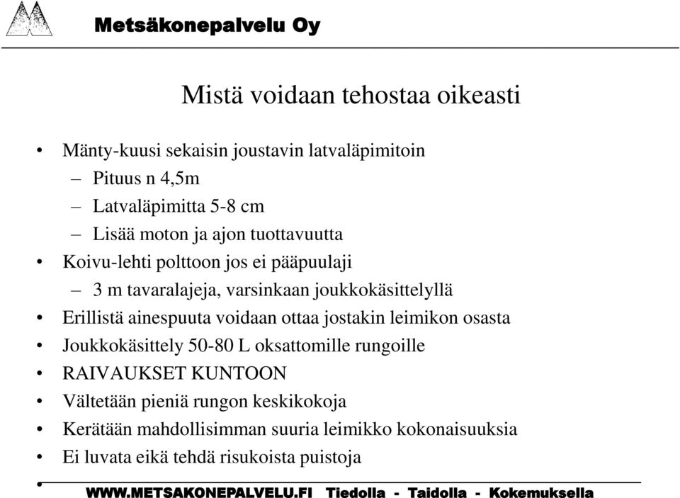 Erillistä ainespuuta voidaan ottaa jostakin leimikon osasta Joukkokäsittely 50-80 L oksattomille rungoille RAIVAUKSET