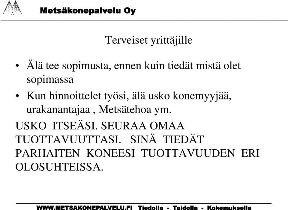urakanantajaa, Metsätehoa ym. USKO ITSEÄSI.
