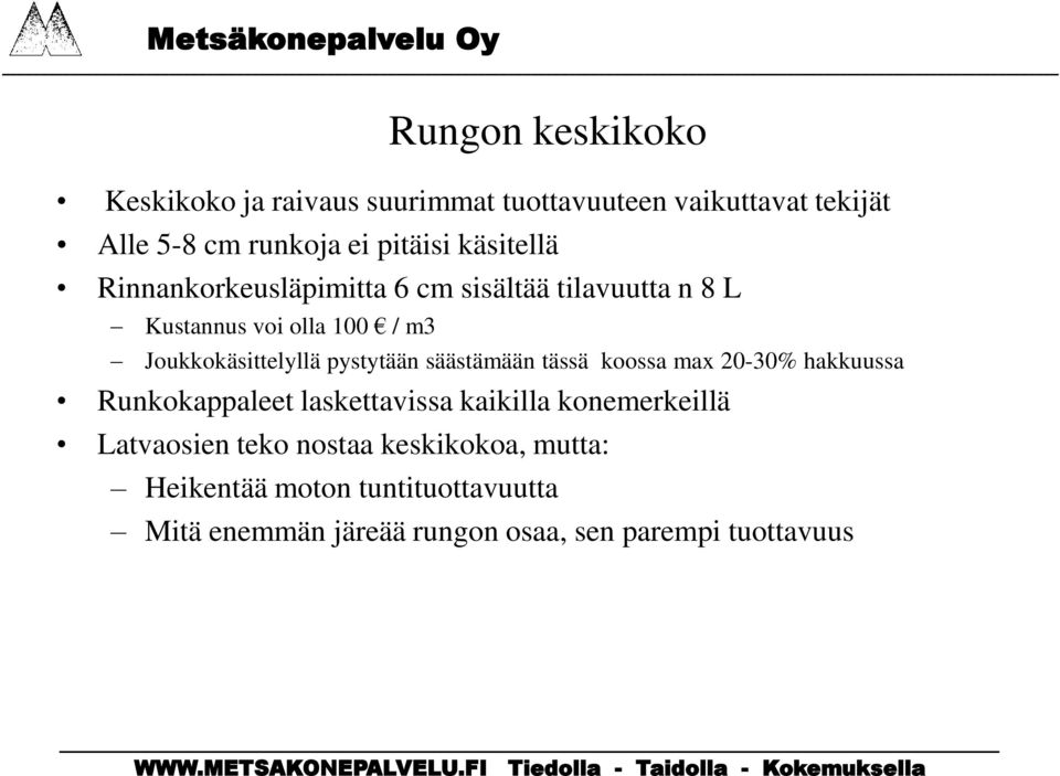 pystytään säästämään tässä koossa max 20-30% hakkuussa Runkokappaleet laskettavissa kaikilla konemerkeillä