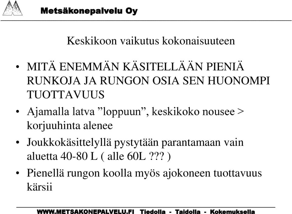 > korjuuhinta alenee Joukkokäsittelyllä pystytään parantamaan vain aluetta