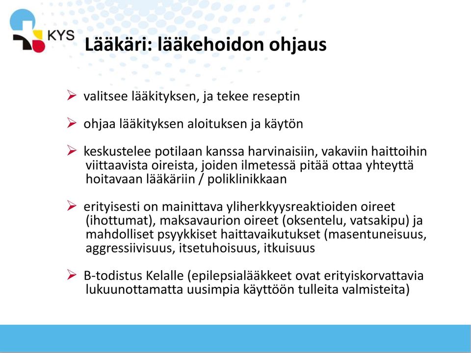 yliherkkyysreaktioiden oireet (ihottumat), maksavaurion oireet (oksentelu, vatsakipu) ja mahdolliset psyykkiset haittavaikutukset (masentuneisuus,