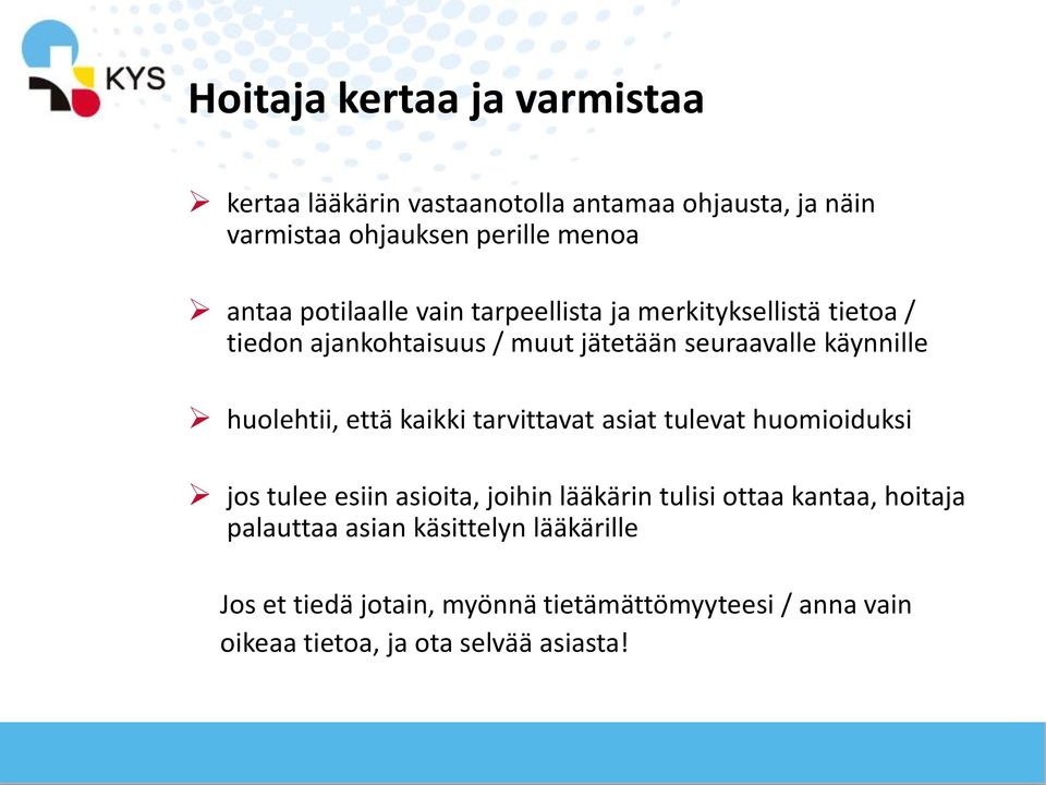 huolehtii, että kaikki tarvittavat asiat tulevat huomioiduksi jos tulee esiin asioita, joihin lääkärin tulisi ottaa kantaa,