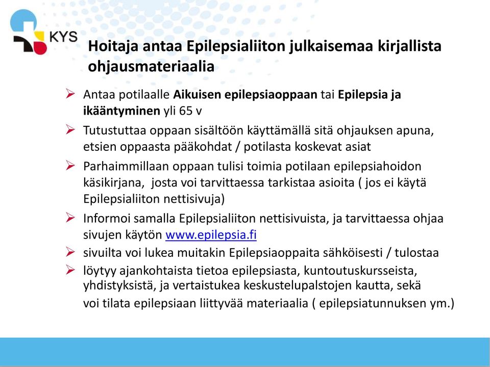 käytä Epilepsialiiton nettisivuja) Informoi samalla Epilepsialiiton nettisivuista, ja tarvittaessa ohjaa sivujen käytön www.epilepsia.